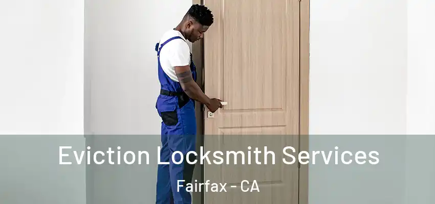  Eviction Locksmith Services Fairfax - CA